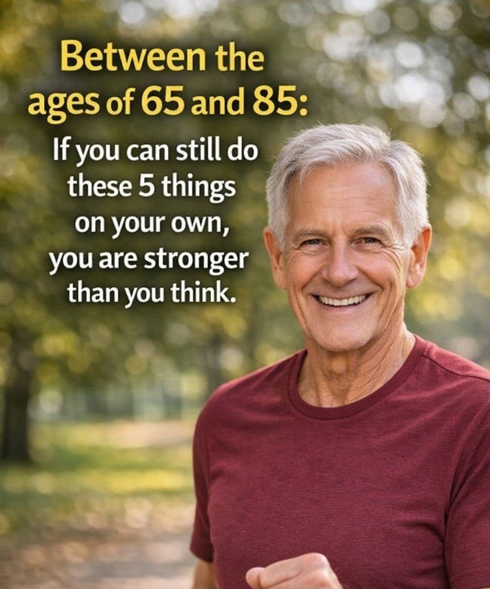 Between 65 and 85 years old: if you can still do these 5 things on your own, you’re stronger than you think.
