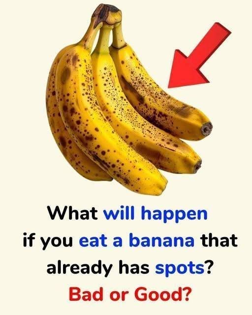 What will happen if you eat a banana that already has spots?